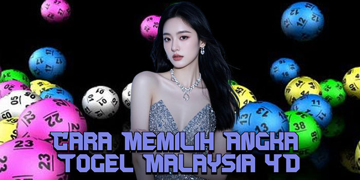 Cara Memilih Angka Togel Malaysia 4D