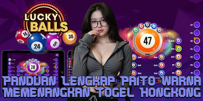 Panduan Lengkap Paito Warna Memenangkan Togel Hongkong