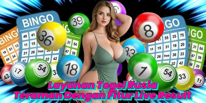 Layanan Togel Rusia Teraman Dengan Fitur Live Result