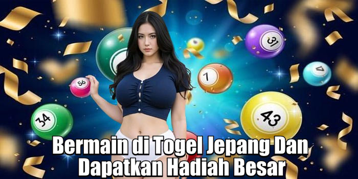 Bermain di Togel Jepang Dan Dapatkan Hadiah Besar
