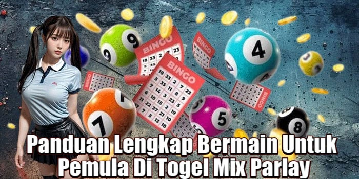Panduan Lengkap Bermain Untuk Pemula Di Togel Mix Parlay