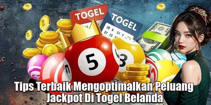 Tips Terbaik Mengoptimalkan Peluang Jackpot Di Togel Belanda