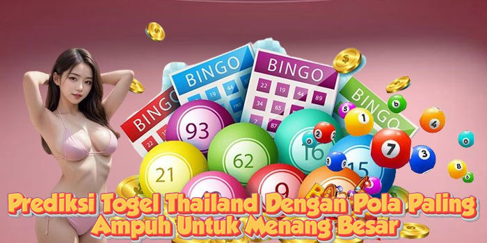 Prediksi Togel Thailand Dengan Pola Paling Ampuh Untuk Menang Besar