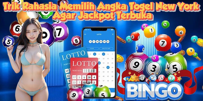 Trik Rahasia Memilih Angka Togel New York Agar Jackpot Terbuka