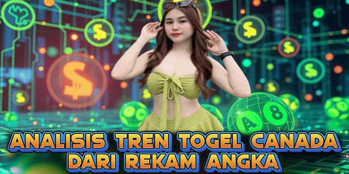 Analisis Tren Togel Canada Dari Rekam Angka