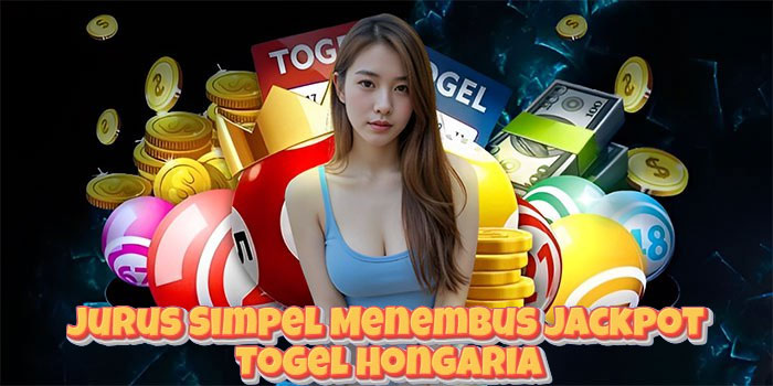 Jurus Simpel Menembus Jackpot Togel Hongaria